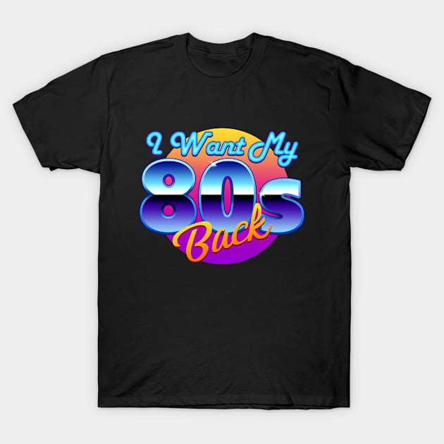 I Want My 80s Back T-Shirt by Scud"